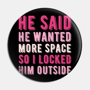 He said he wanted more space so I locked him outside Pin