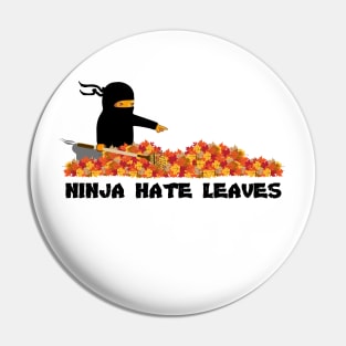 Ninja Hate Leaves Pin