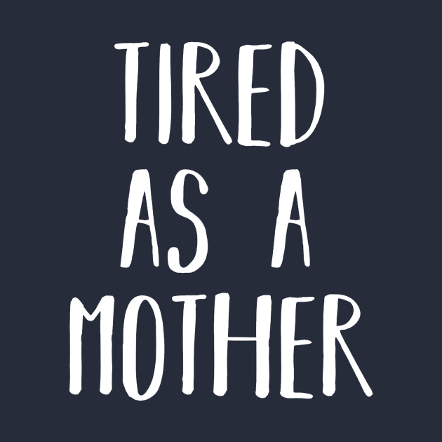 Tired As A Mother by trangpham