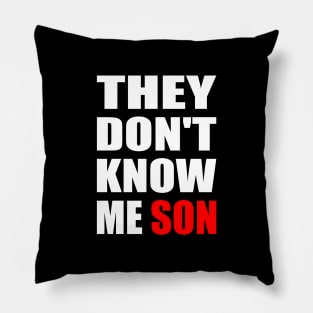 They Don't Know Me Son motivation Pillow