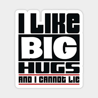 I like big hugs and I cannot lie Magnet