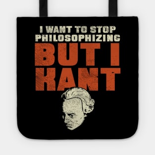 I Want To Stop Philosophizing But I Kant Tote