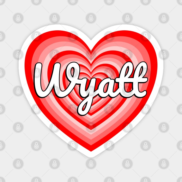 I Love Wyatt Heart Wyatt Name Magnet by Popular Objects™