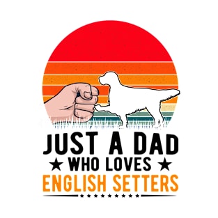 Just A Dad Who Loves English Setters T-Shirt