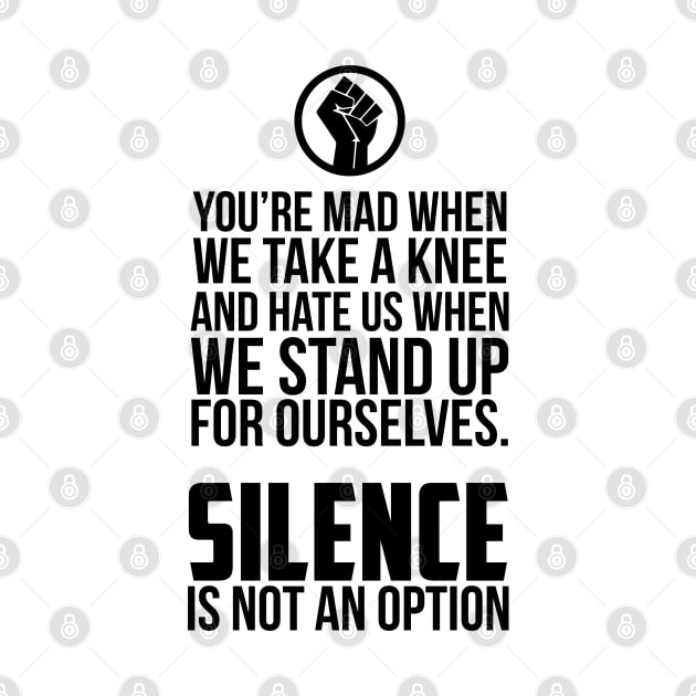 You're Mad When We Take a Knee and When We Stand Up for Ourselves by UrbanLifeApparel