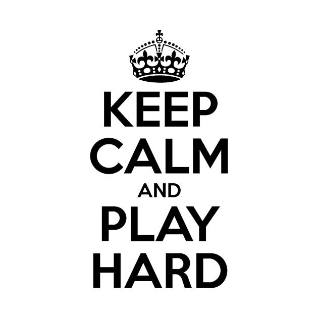 keep calm & play hard by josemayor