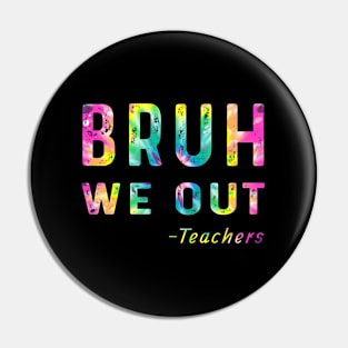 Bruh We Out Teachers HapLast Day Of School Student Pin