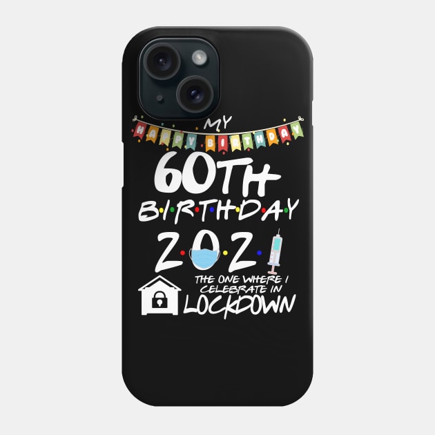 60th Birthday 2021-The One Where I Celebrate In Lockdown Phone Case by StudioElla