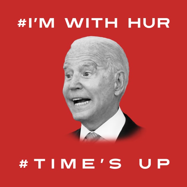 Joe Biden: I'm With Hur/Time's Up by John_Matthews_Art