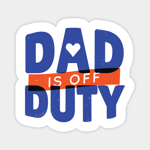DAD OFF DUTY - lettering funny quotes typography - best gift for father Magnet by Midoart
