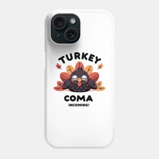 Turkey Coma Incoming! Phone Case