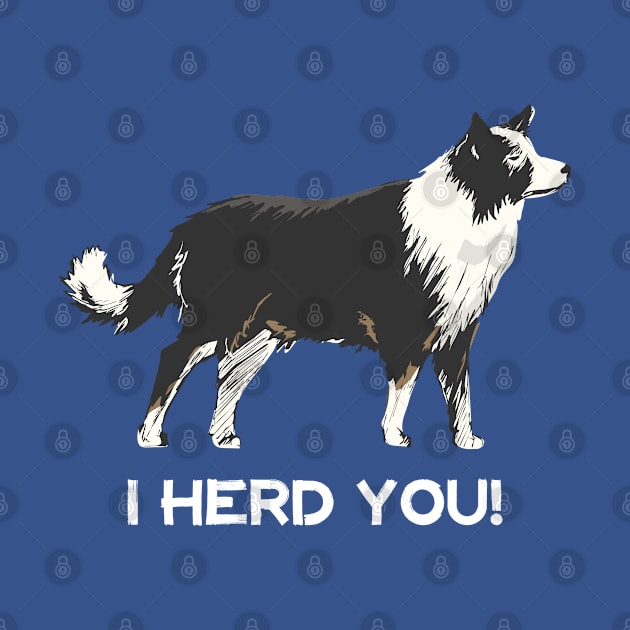 Border Collie I Herd You by Rumble Dog Tees