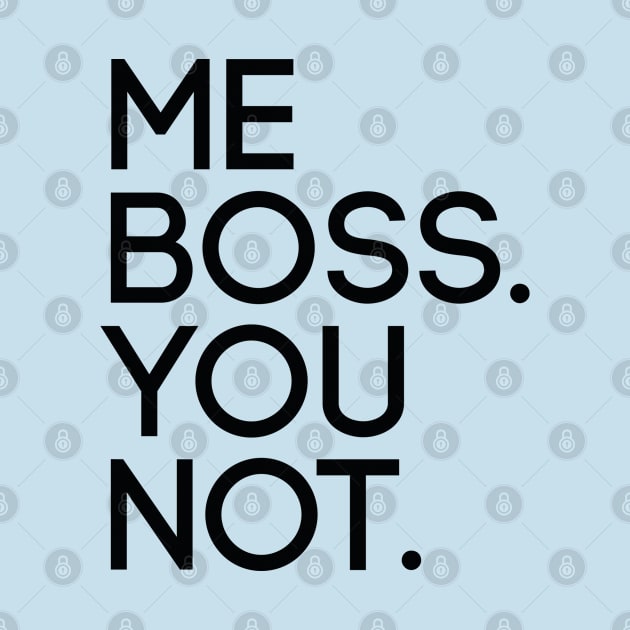 Me Boss. You Not. by AmazingVision