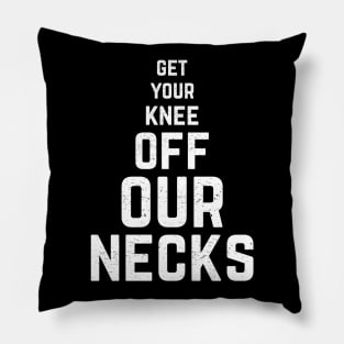 Get Your Knee Off My Neck cool gift Pillow