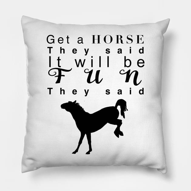 Get a horse they said… Pillow by Shyflyer