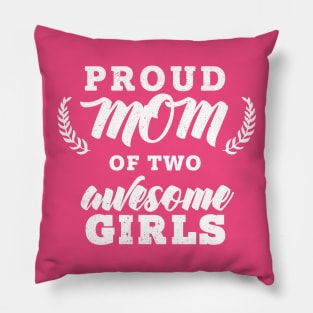 Proud Mom Of Two Girls Pillow