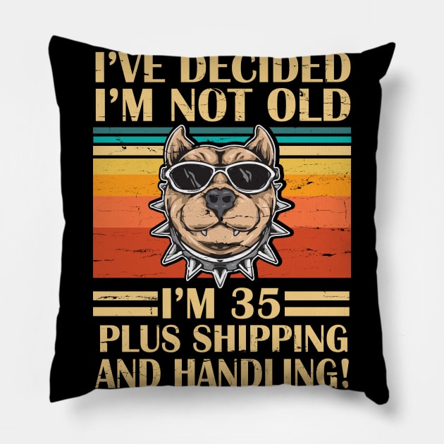 I've Decided I'm Not Old I'm 35 Years Old Plus Shipping And Handling Pitbull Vintage Retro Birthday Pillow by DainaMotteut