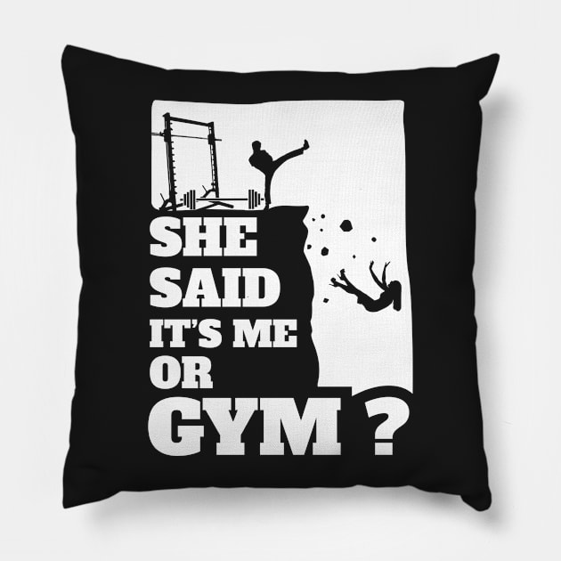 She Said Its Me Or Gym? Funny gift graphic! Pillow by theodoros20