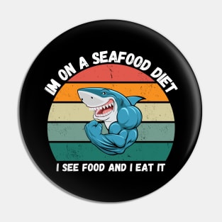 Im on a seafood diet. I see food and I eat it. Pin