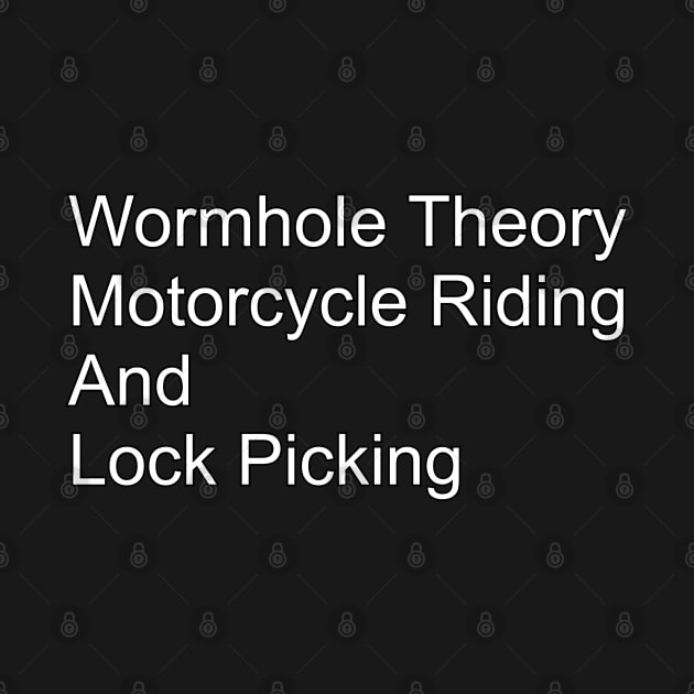 Wormhole Theory Motorcycle Riding And Lock Picking - Quote alone by ZPM Stargate
