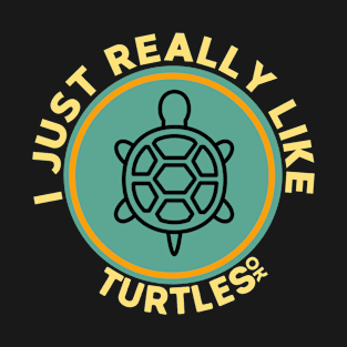 I Just Really Like Turtles Ok T-Shirt