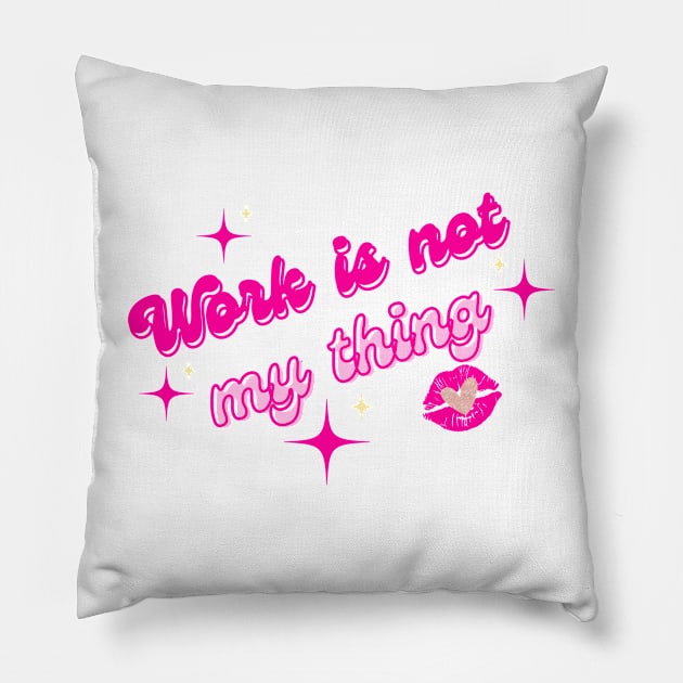 Work is not my thing Pillow by Once Upon a Find Couture 