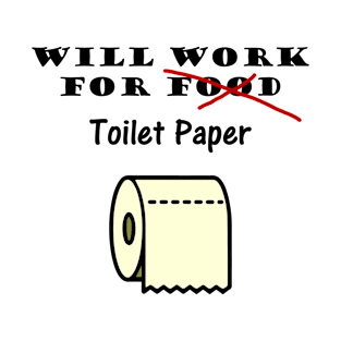 Will work for toilet paper T-Shirt