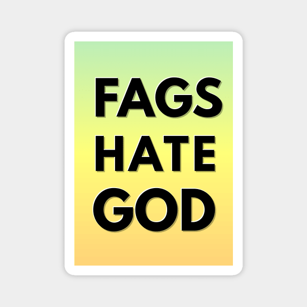 FAGS HATE GOD (God hates fags parody) Magnet by GlitterMess