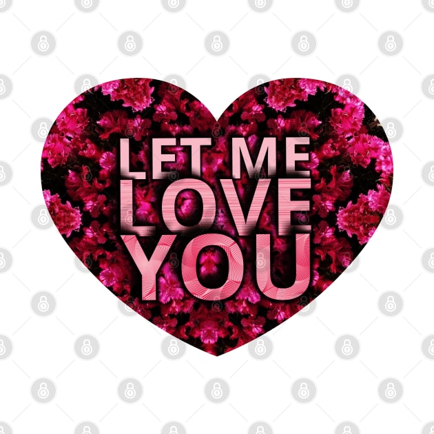 LET ME LOVE YOU by Begoll Art