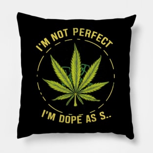 I'm not perfect but I'm dope as s... Pillow