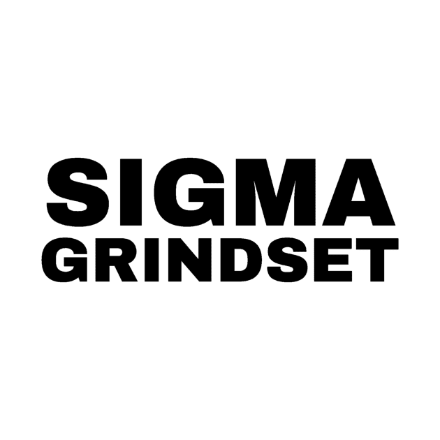 Sigma Grindset - Sigma Male by Trendy-Now