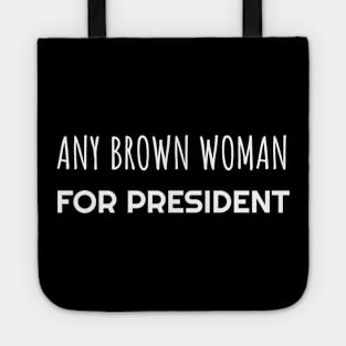 Any Brown Woman for President Tote