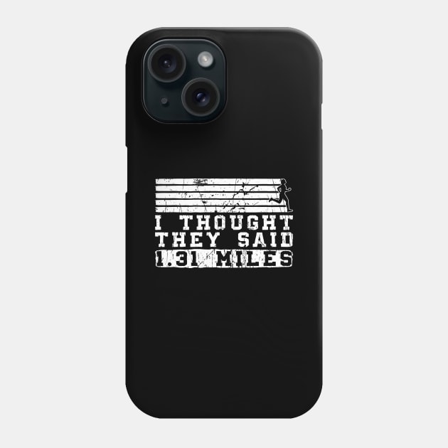 I Thought They Said 1.31 Miles - Half Marathon Runner Marathoner Phone Case by Anassein.os