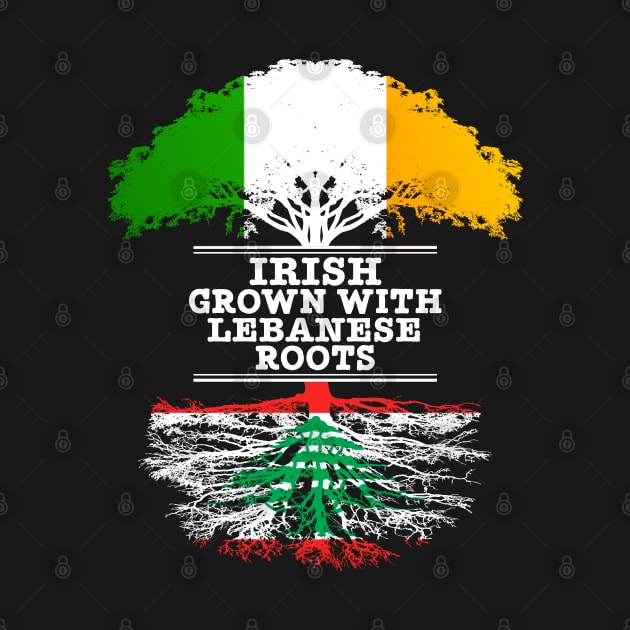Irish Grown With Lebanese Roots - Gift for Lebanese With Roots From Lebanon by Country Flags