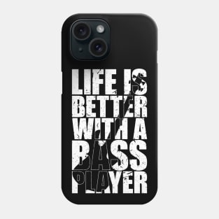 LIFE IS BETTER WITH A BASS PLAYER funny bassist gift Phone Case