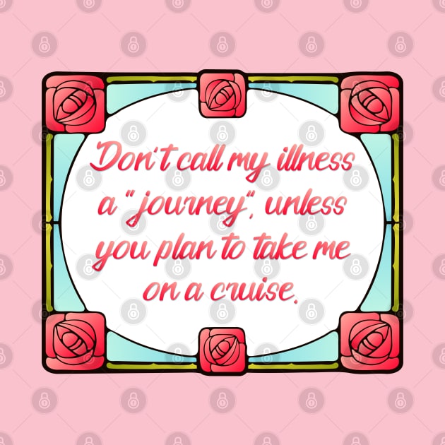 Don't call my illness a "journey" by SnarkCentral