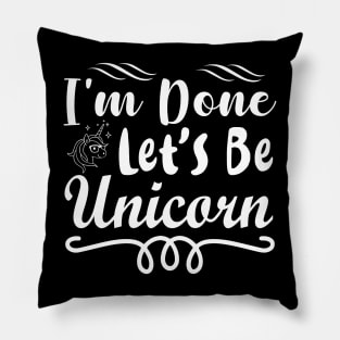 I'm Done Adulting Let's Be A Unicorn - Unicorns Pillow