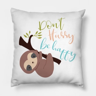 Don't Hurry Be Happy Cute Sloth Kawaii Jungle Animal Pillow