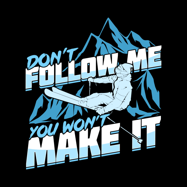 Don't Follow Me You Won't Make It Skier Gift by Dolde08