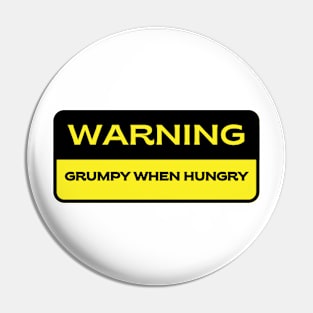 Warning.  Grumpy When Hungry Pin