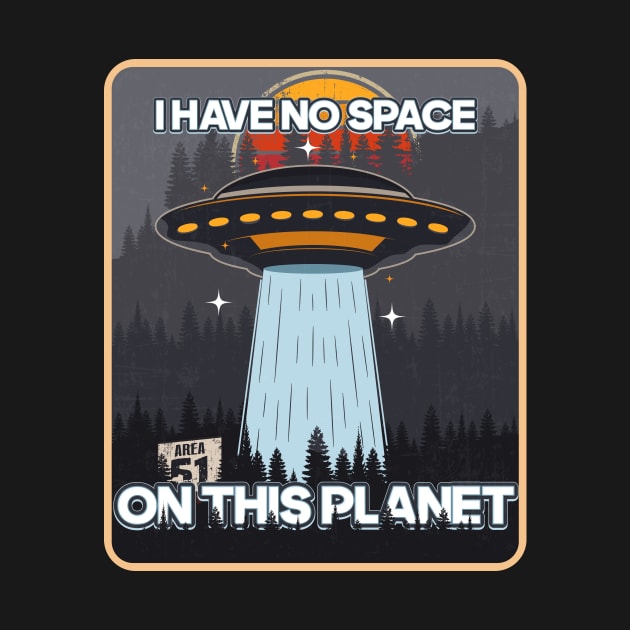 UFO I HAVE NO SPACE ON THIS PLANET by HomeCoquette