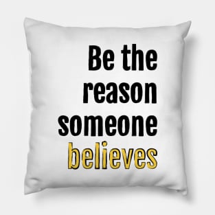 Be the reason someone believes Pillow