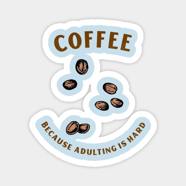 Coffee because adulting is hard Magnet by AllPrintsAndArt