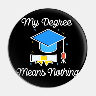 My Degree Means Nothing - Millennial Problems Pin