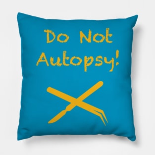 Do Not Autopsy Pillow