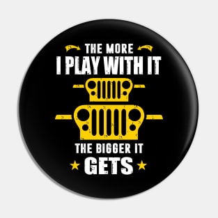 The More I Play With It The Bigger It Gets Jeep Lover Jeeps Pin