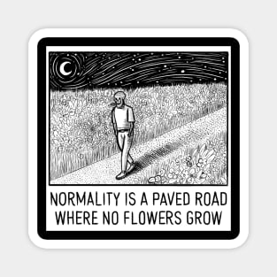 NORMALITY IS A PAVED ROAD Magnet