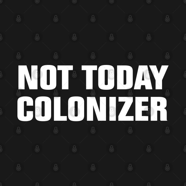 not today colonizer by EmmaShirt