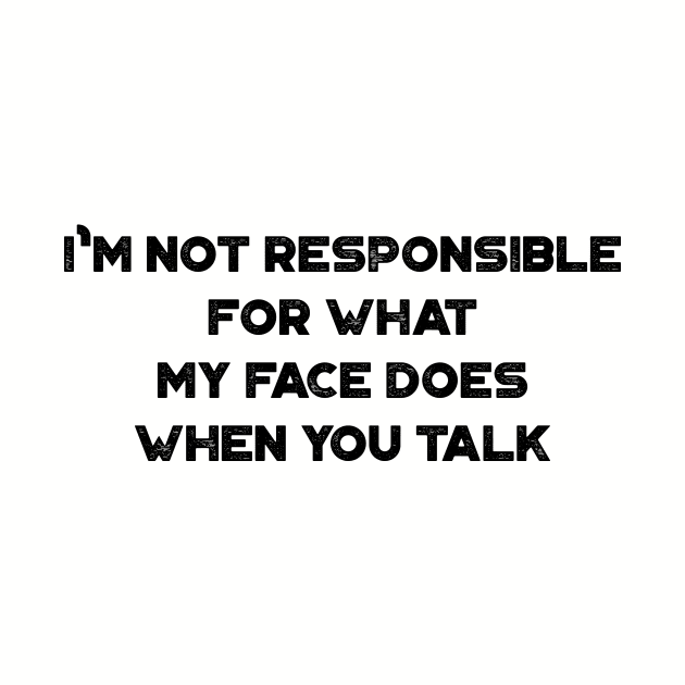 I'm Not Responsible For What My Face Does When You Talk Funny Vintage Retro by truffela