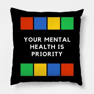 Your mental health is priority Pillow